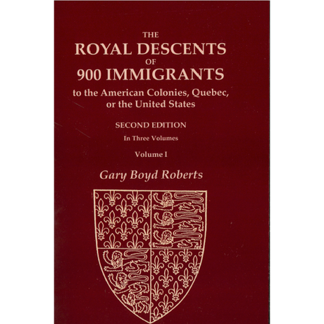The Royal Descents of 900 Immigrants, Second Edition [3 volumes]