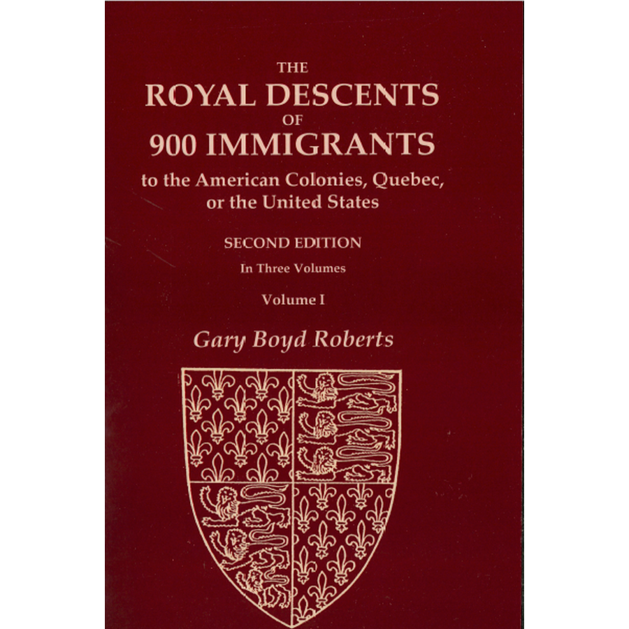 The Royal Descents of 900 Immigrants, Second Edition [3 volumes]