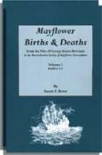 Mayflower Births and Deaths From the Files of George Ernest Bowman, at the Massachusetts Society of Mayflower Descendants