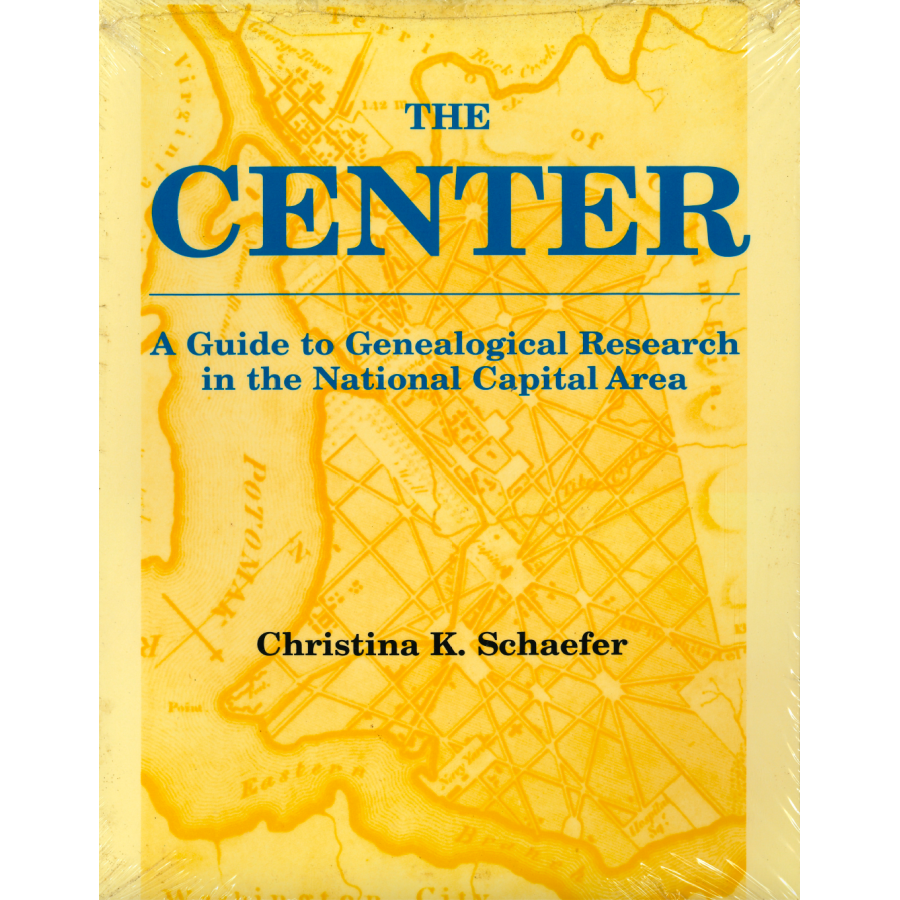 The Center: A Guide to Genealogical Research in the National Capital Area