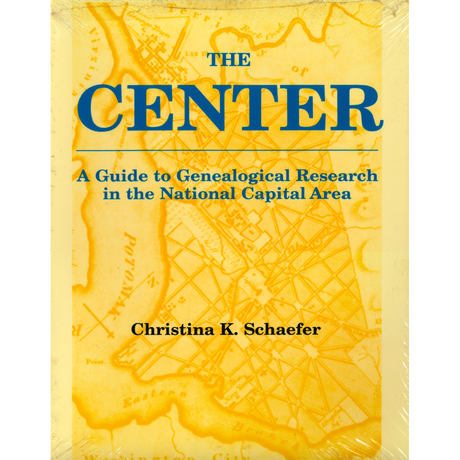 The Center: A Guide to Genealogical Research in the National Capital Area