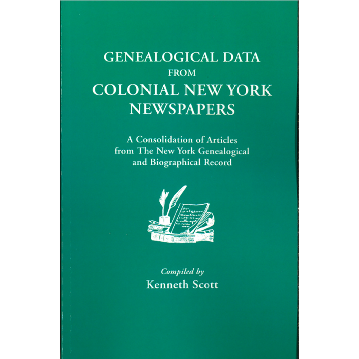 Genealogical Data from Colonial New York Newspapers: A Consolidation of Articles from "The New York Genealogical and Biographical Record"