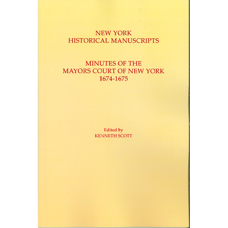 New York Historical Manuscripts. Minutes of the Mayor's Court of New York, 1674-1675