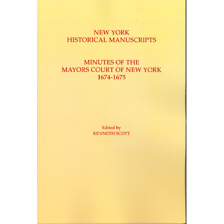 New York Historical Manuscripts. Minutes of the Mayor's Court of New York, 1674-1675