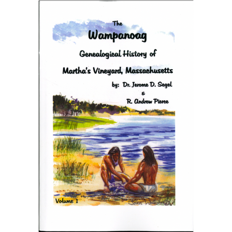 The Wampanoag Genealogical History of Martha's Vineyard, Massachusetts, Volume I