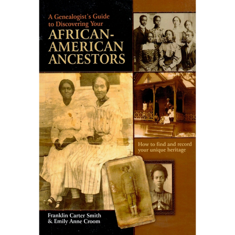 A Genealogist's Guide to Discovering Your African-American Ancestors
