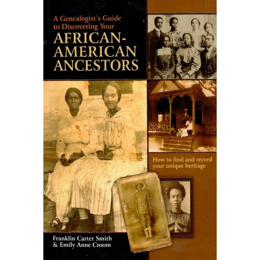 A Genealogist's Guide to Discovering Your African-American Ancestors