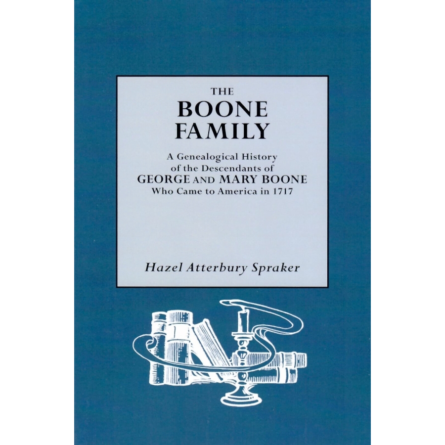 The Boone Family, A Genealogical History of the Descendants of George and Mary Boone Who Came to America in 1717