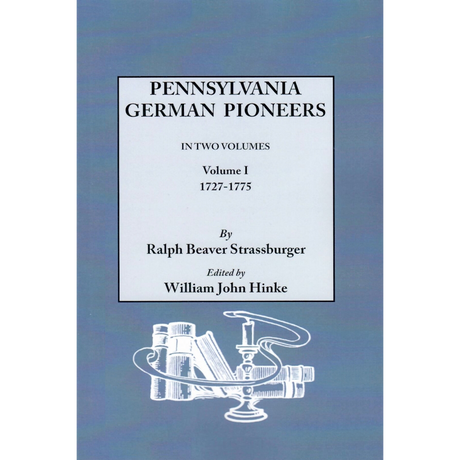 Pennsylvania German Pioneers: A Publication of the Original Lists of Arrivals in the Port of Philadelphia from 1727 to 1808,Volume 1