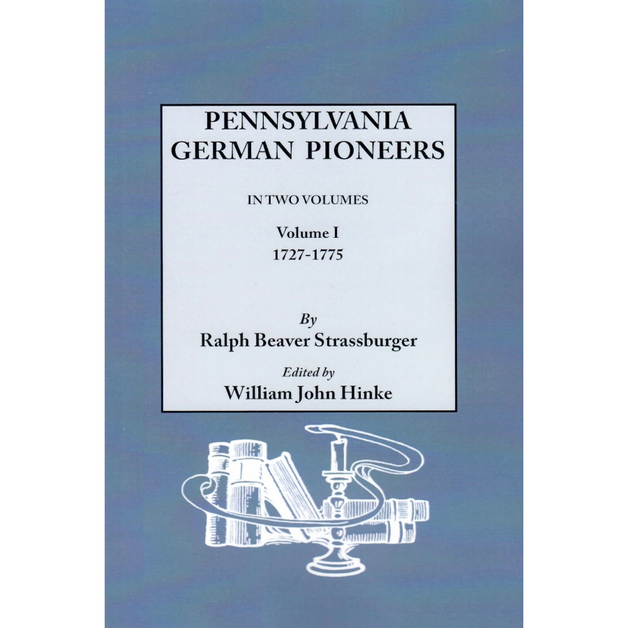 Pennsylvania German Pioneers: A Publication of the Original Lists of Arrivals in the Port of Philadelphia from 1727 to 1808,Volume 1