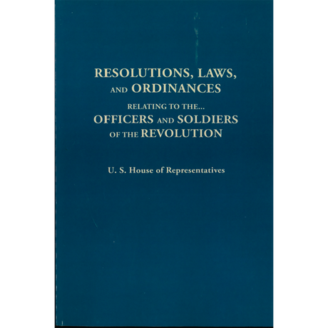Resolutions, Laws, and Ordinances Relating to the . . . Officers and Soldiers of the Revolution