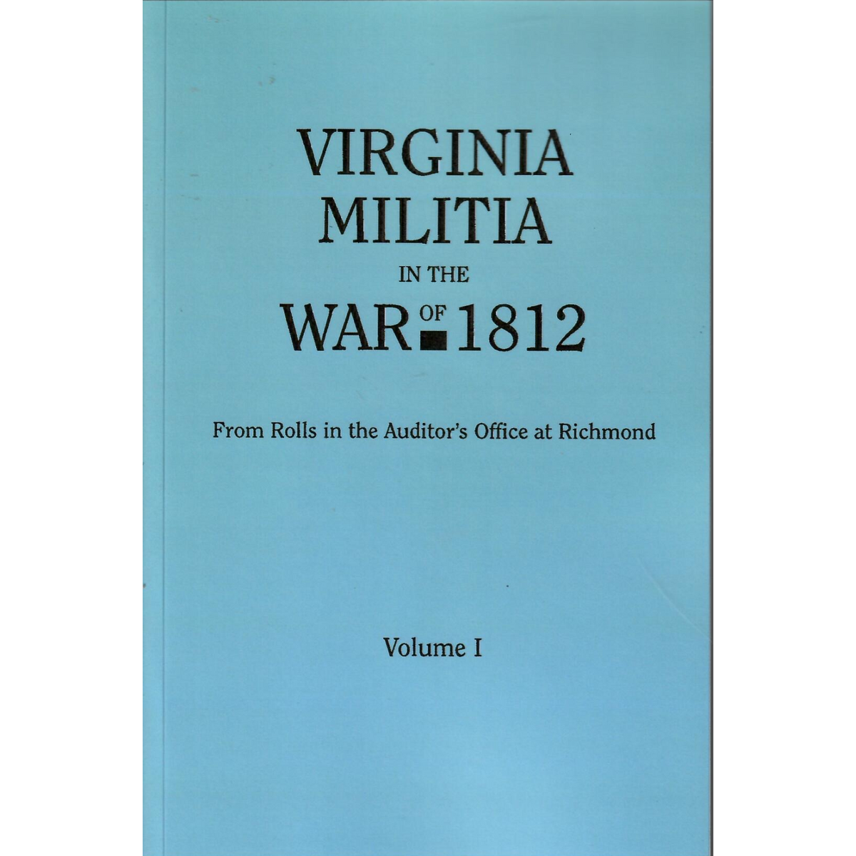 Virginia Militia in the War of 1812, volume 1