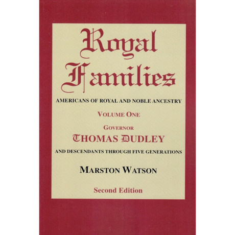 Royal Families: Americans of Royal and Noble Ancestry, Second Edition, Volume 1: Governor Thomas Dudley and Descendants through Five Generations