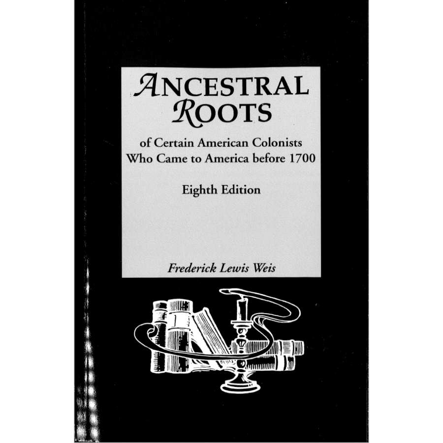 Ancestral Roots of Certain American Colonists Who Came to America Before 1700, Eighth Edition