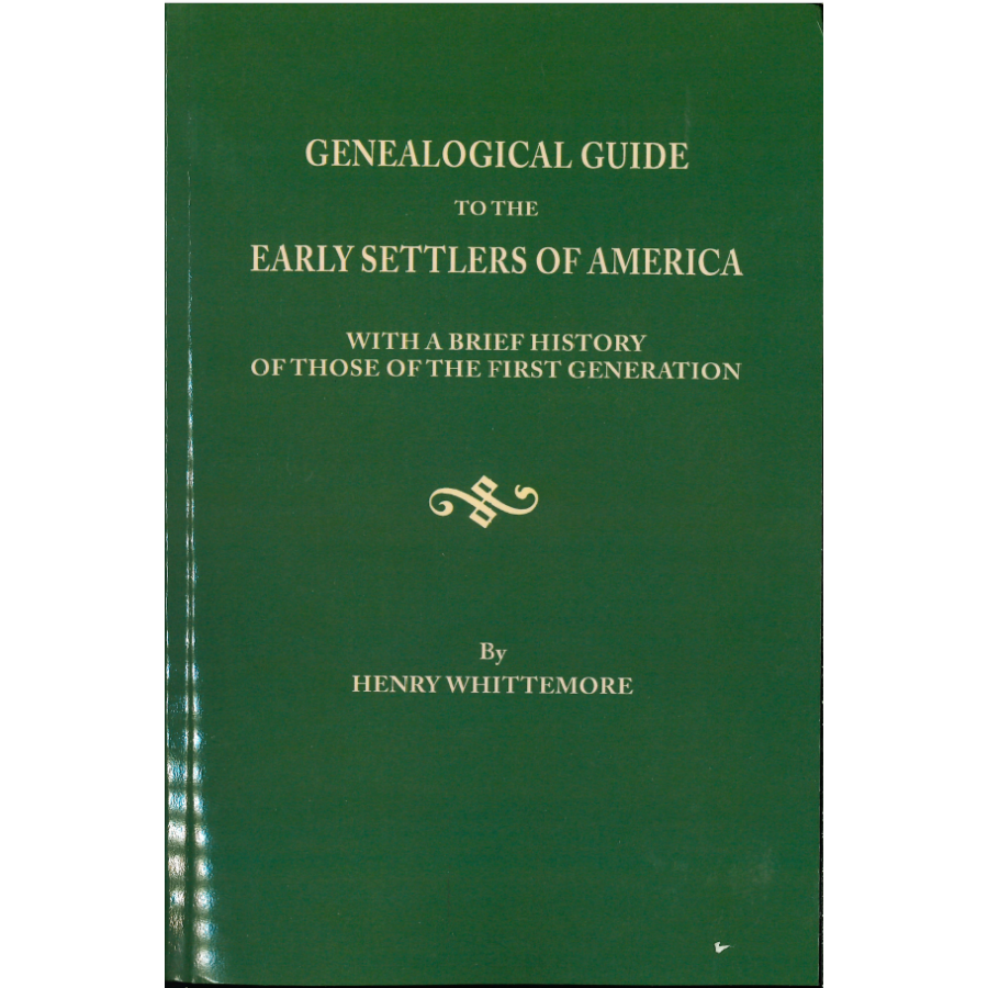 Genealogical Guide to the Early Settlers of America with a Brief History of Those of the First Generation