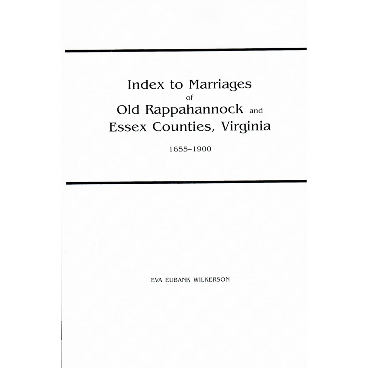 Index to Marriages of Old Rappahannock and Essex Counties, Virginia, 1655-1900