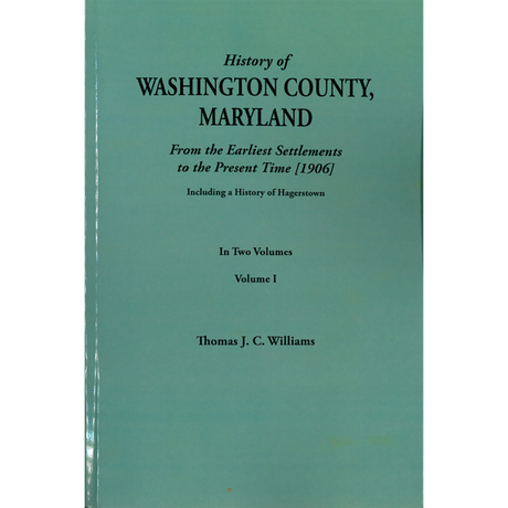 A History of Washington County, Maryland from the Earliest Settlements to the Present Time. Including a History of Hagerstown [2 volumes]
