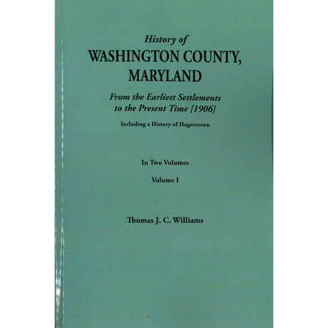 A History of Washington County, Maryland from the Earliest Settlements to the Present Time. Including a History of Hagerstown [2 volumes]