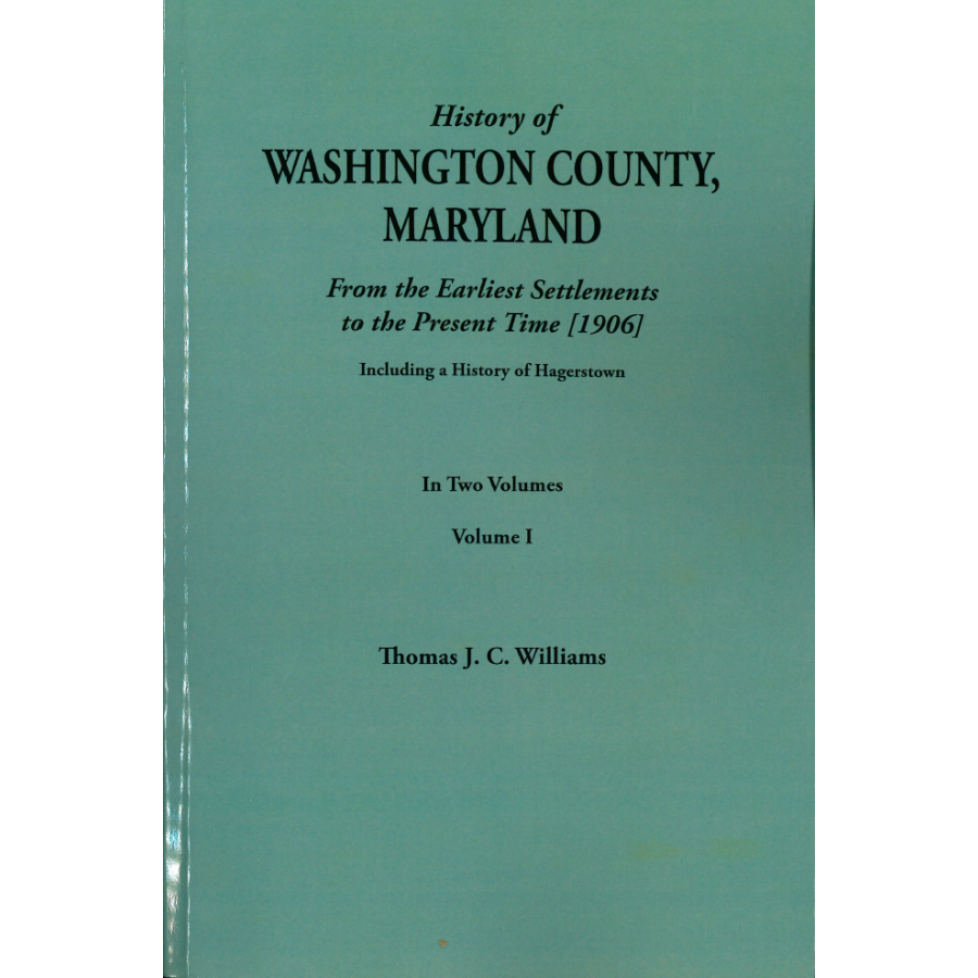 A History of Washington County, Maryland from the Earliest Settlements to the Present Time. Including a History of Hagerstown [2 volumes]