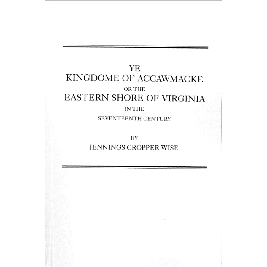 Ye Kingdome of Accawmacke or the Eastern Shore of Virginia in the 17th Century