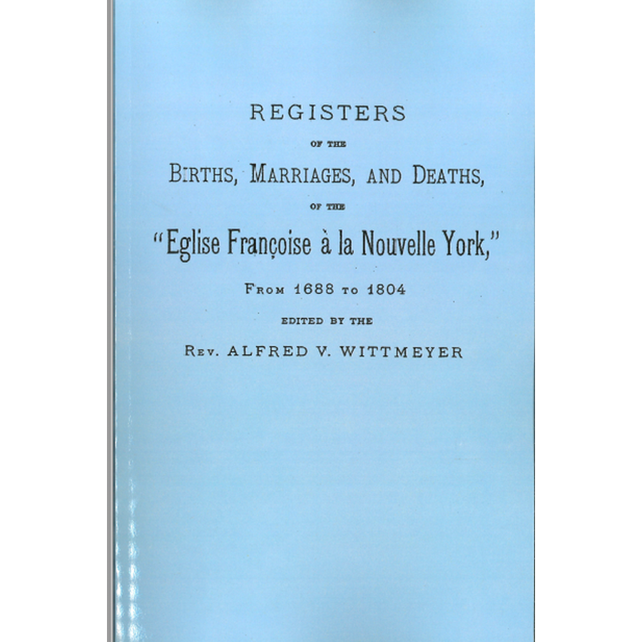 Registers of the Births, Marriages, and Deaths of the "Eglise Francoise a la Nouvelle York" [French Church of New York], from 1688 to 1804