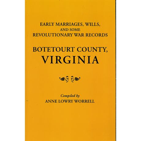 Early Marriages, Wills, and Some Revolutionary War Records: Botetourt County, Virginia