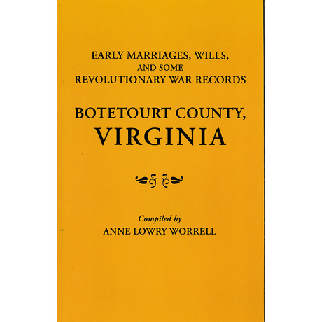 Early Marriages, Wills, and Some Revolutionary War Records: Botetourt County, Virginia