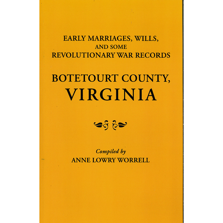 Early Marriages, Wills, and Some Revolutionary War Records: Botetourt County, Virginia