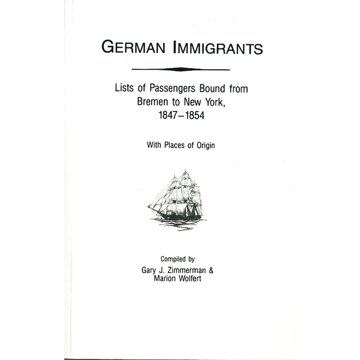 German Immigrants: Lists of Passengers Bound from Bremen to New York, 1847-1854, With Places of Origin