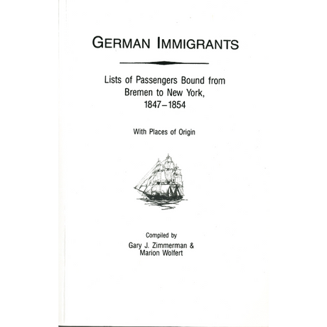 German Immigrants: Lists of Passengers Bound from Bremen to New York, 1847-1854, With Places of Origin