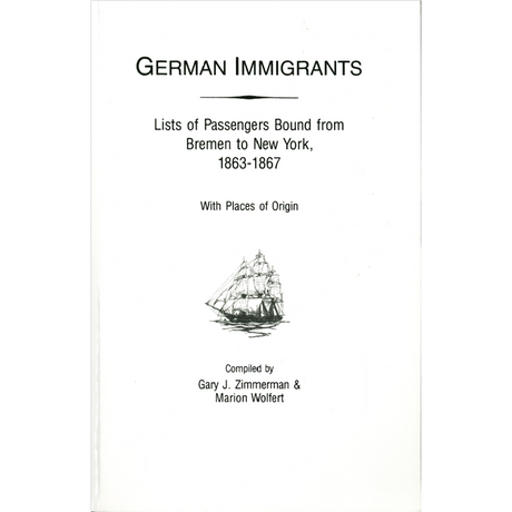 German Immigrants: Lists of Passengers Bound from Bremen to New York, 1863-1867, With Places of Origin