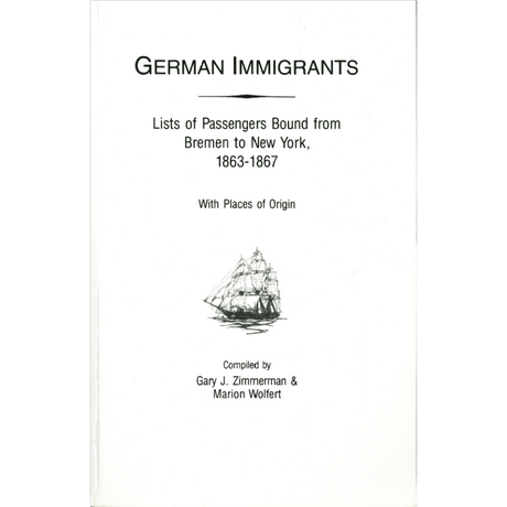 German Immigrants: Lists of Passengers Bound from Bremen to New York, 1863-1867, With Places of Origin