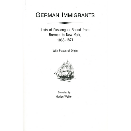 German Immigrants: Lists of Passengers Bound from Bremen to New York, 1868-1871, With Places of Origin