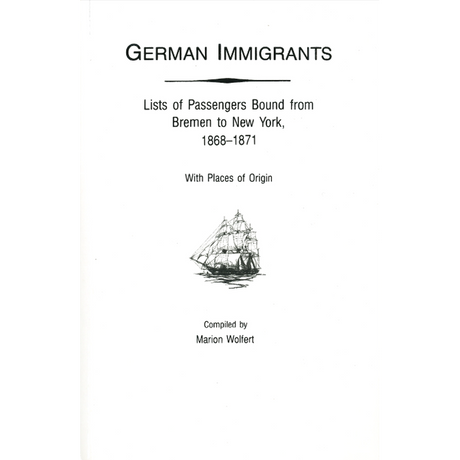 German Immigrants: Lists of Passengers Bound from Bremen to New York, 1868-1871, With Places of Origin