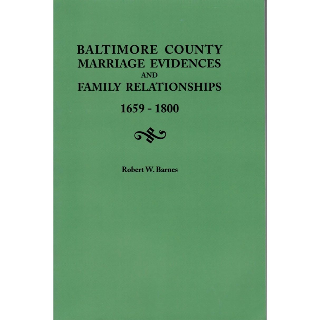 Baltimore County [Maryland] Marriage Evidences and Family Relationships 1659-1800