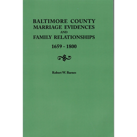 Baltimore County [Maryland] Marriage Evidences and Family Relationships 1659-1800
