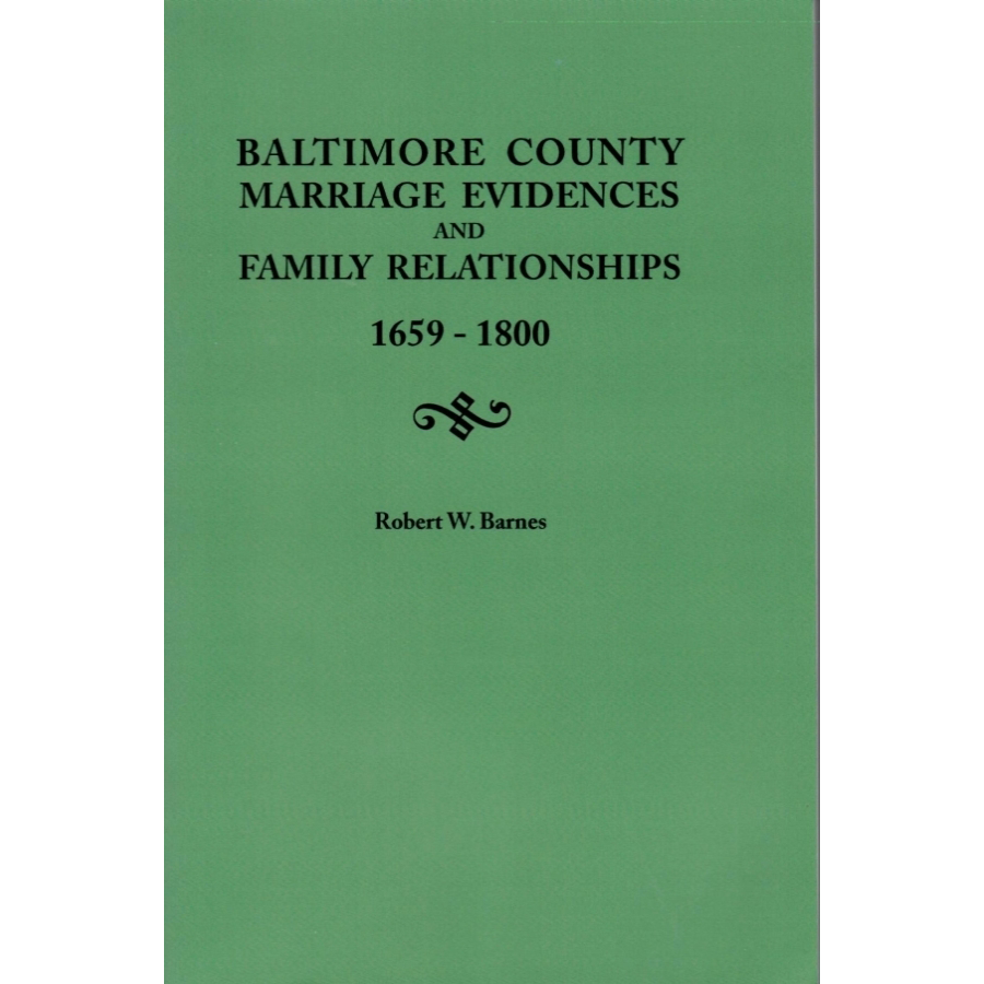 Baltimore County [Maryland] Marriage Evidences and Family Relationships 1659-1800