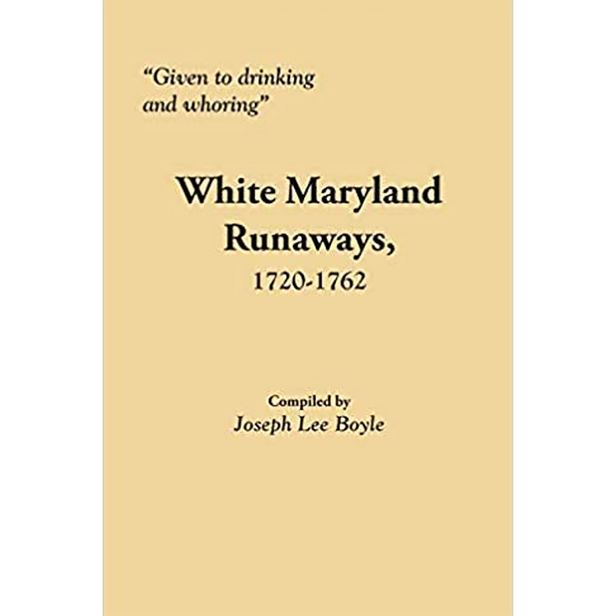 "Given to drinking and whoring": White Maryland Runaways, 1720-1762