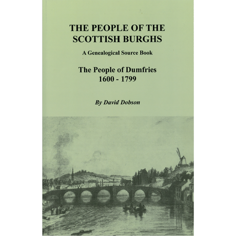 The People of the Scottish Burghs, A Genealogical Source Book: The People of Dumfries, 1600-1799