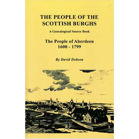 The People of the Scottish Burghs, A Genealogical Source Book: The People of Aberdeen, 1600-1799