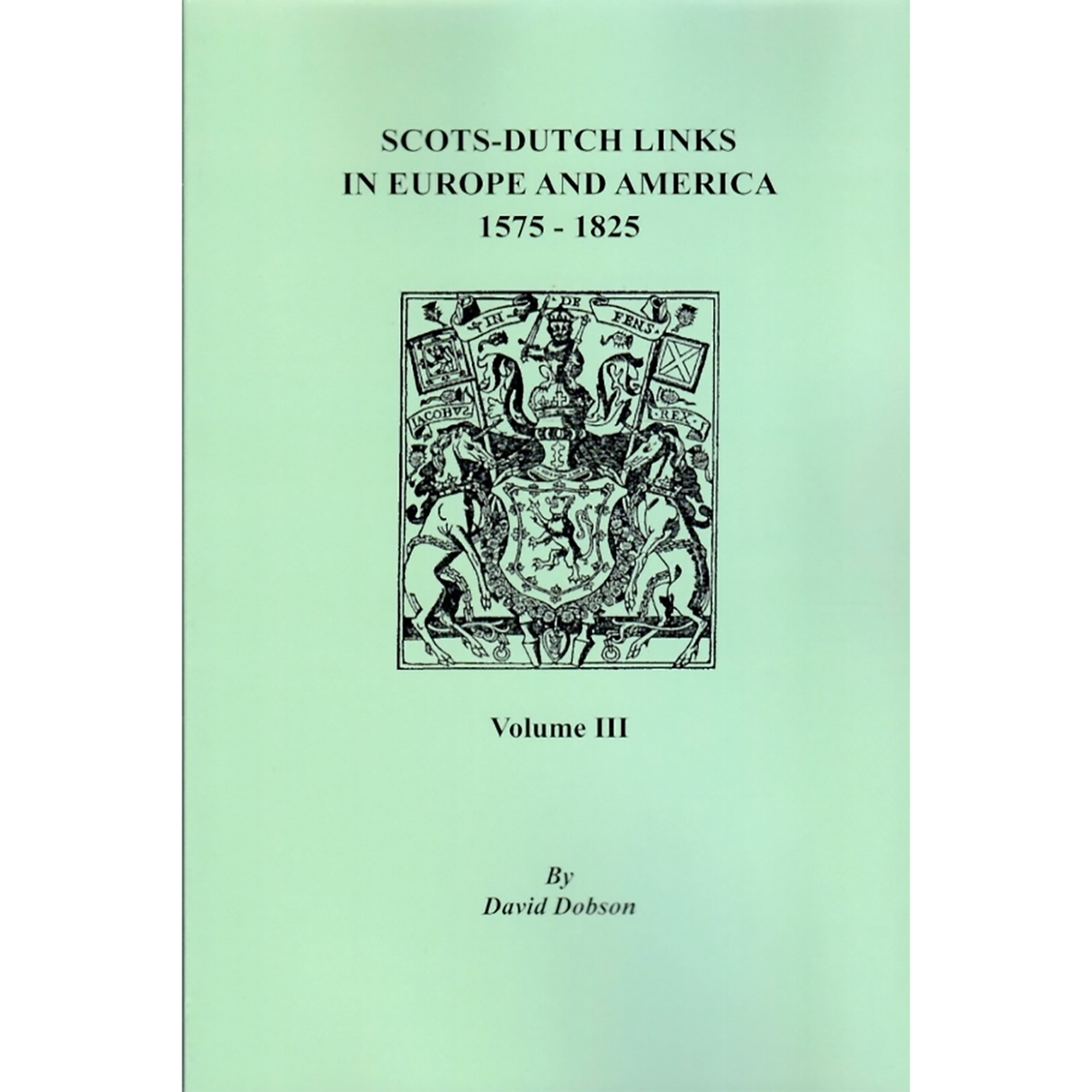 Scots-Dutch Links in Europe and America, 1575-1825, Volume III