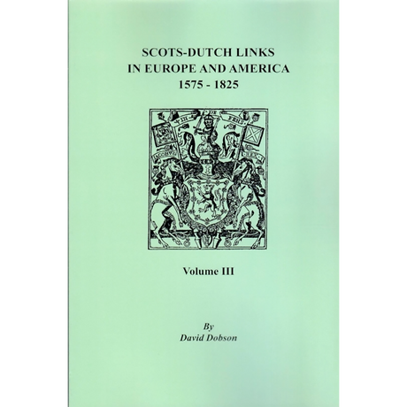 Scots-Dutch Links in Europe and America, 1575-1825, Volume III