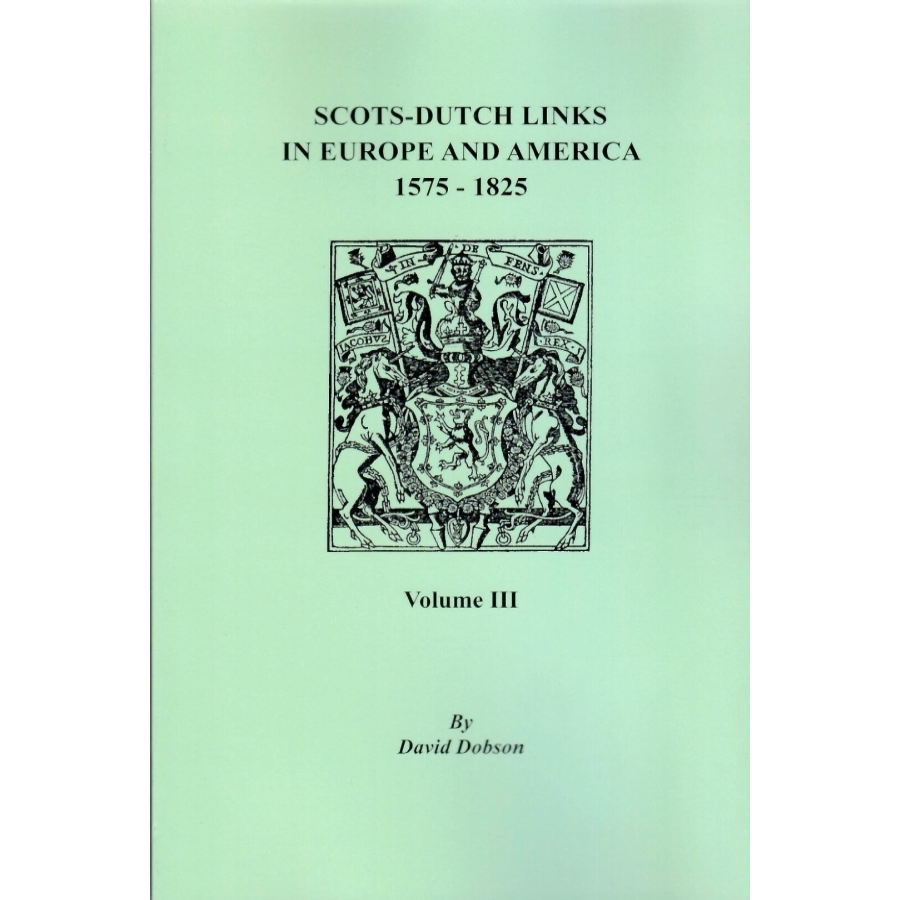 Scots-Dutch Links in Europe and America, 1575-1825, Volume III