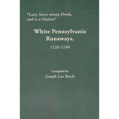 "Lazy, loves strong Drink, and is a Glutton": White Pennsylvania Runaways, 1720-1749