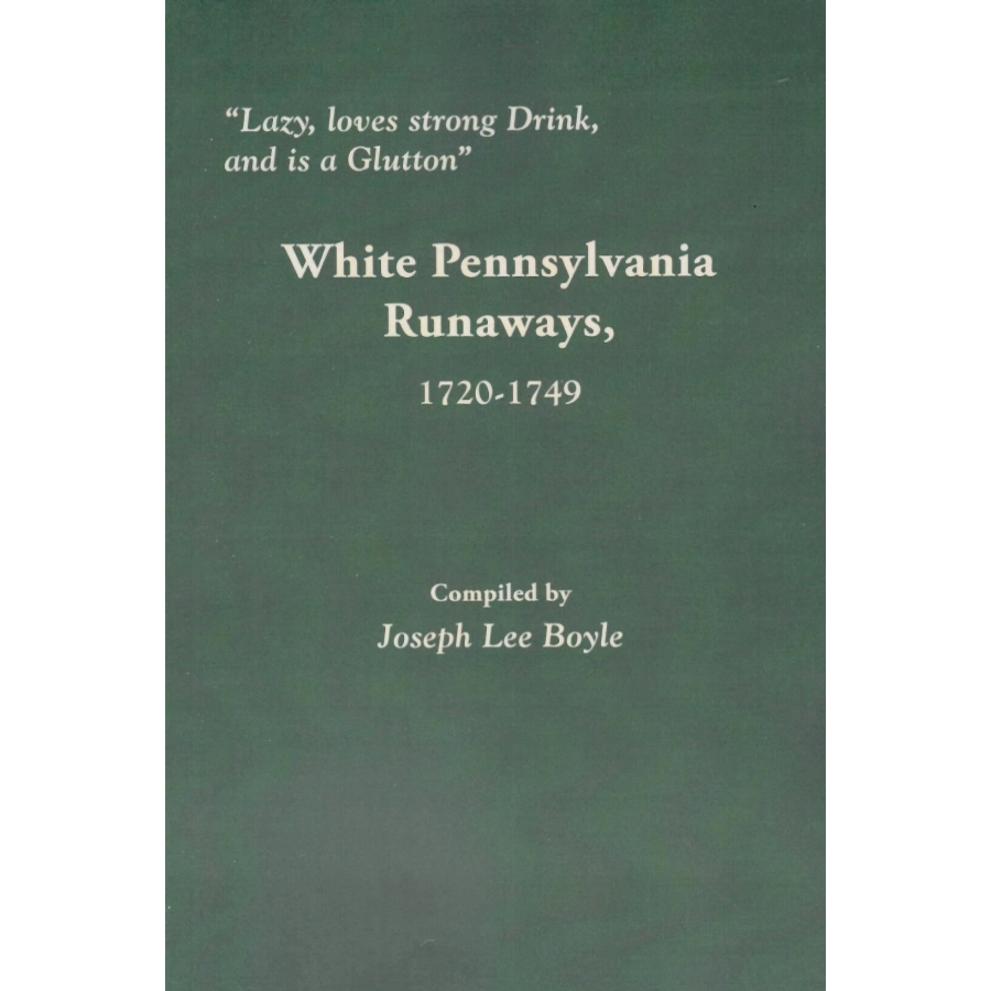 "Lazy, loves strong Drink, and is a Glutton": White Pennsylvania Runaways, 1720-1749