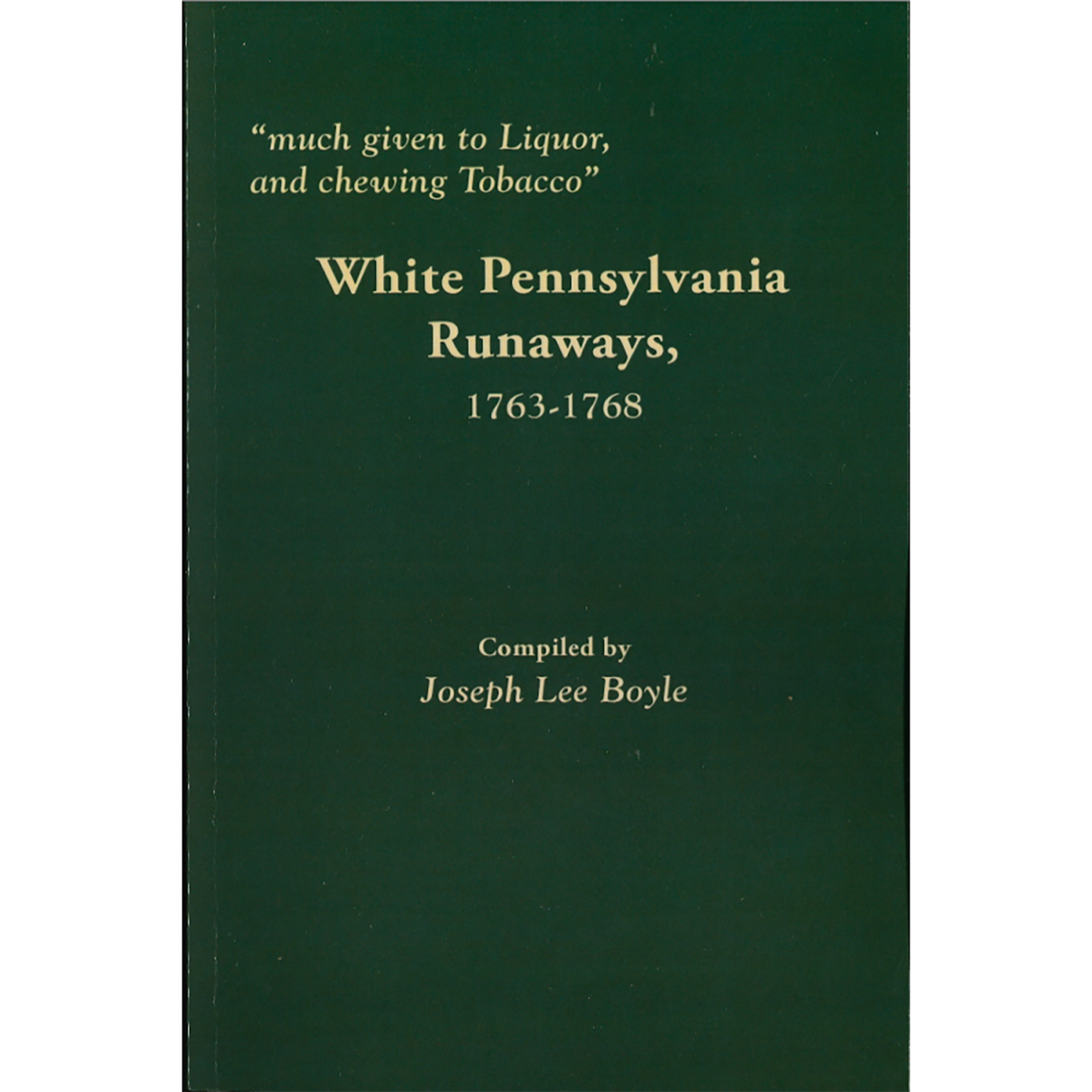 "Much given to Liquor, and chewing Tobacco," White Pennsylvania Runaways, 1763-1768