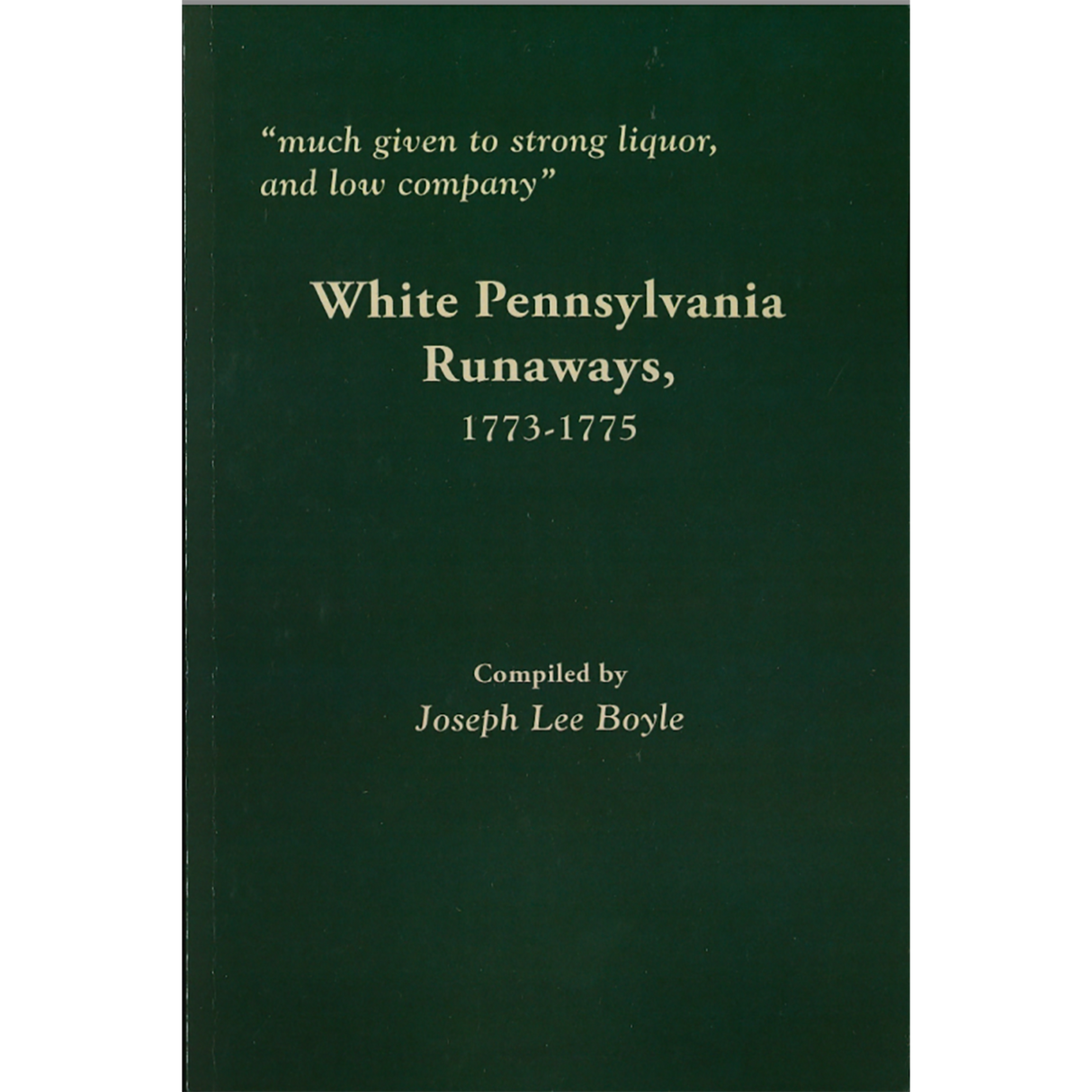 "Much given to Strong Liquor, and low company," White Pennsylvania Runaways, 1773-1775