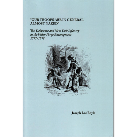 "Our Troops Are in General Almost Naked": The Delaware and New York Infantry at the Valley Forge Encampment, 1777-1778