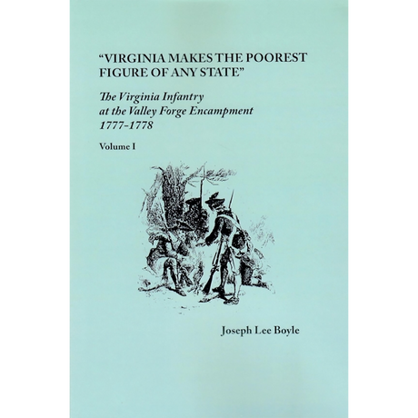 "Virginia makes the poorest figure of any State": The Virginia Infantry at Valley Forge