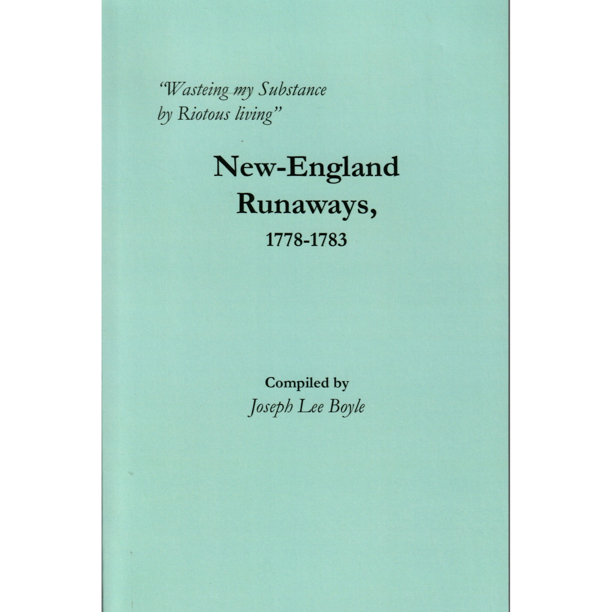 "Wasteing my Substance by Riotous living": New-England Runaways, 1778-1783